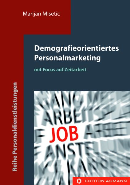 Demografieorientiertes Personalmarketing, mit Fokus auf Zeitarbeit, Marijan Misetic (E-Book)