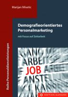 Demografieorientiertes Personalmarketing, mit Fokus auf Zeitarbeit, Marijan Misetic (E-Book)