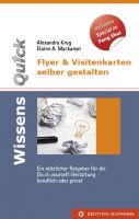 WissensQuick. Flyer & Visitenkarten selber gestalten. Ein nützlicher Ratgeber für die Do-it-yourself