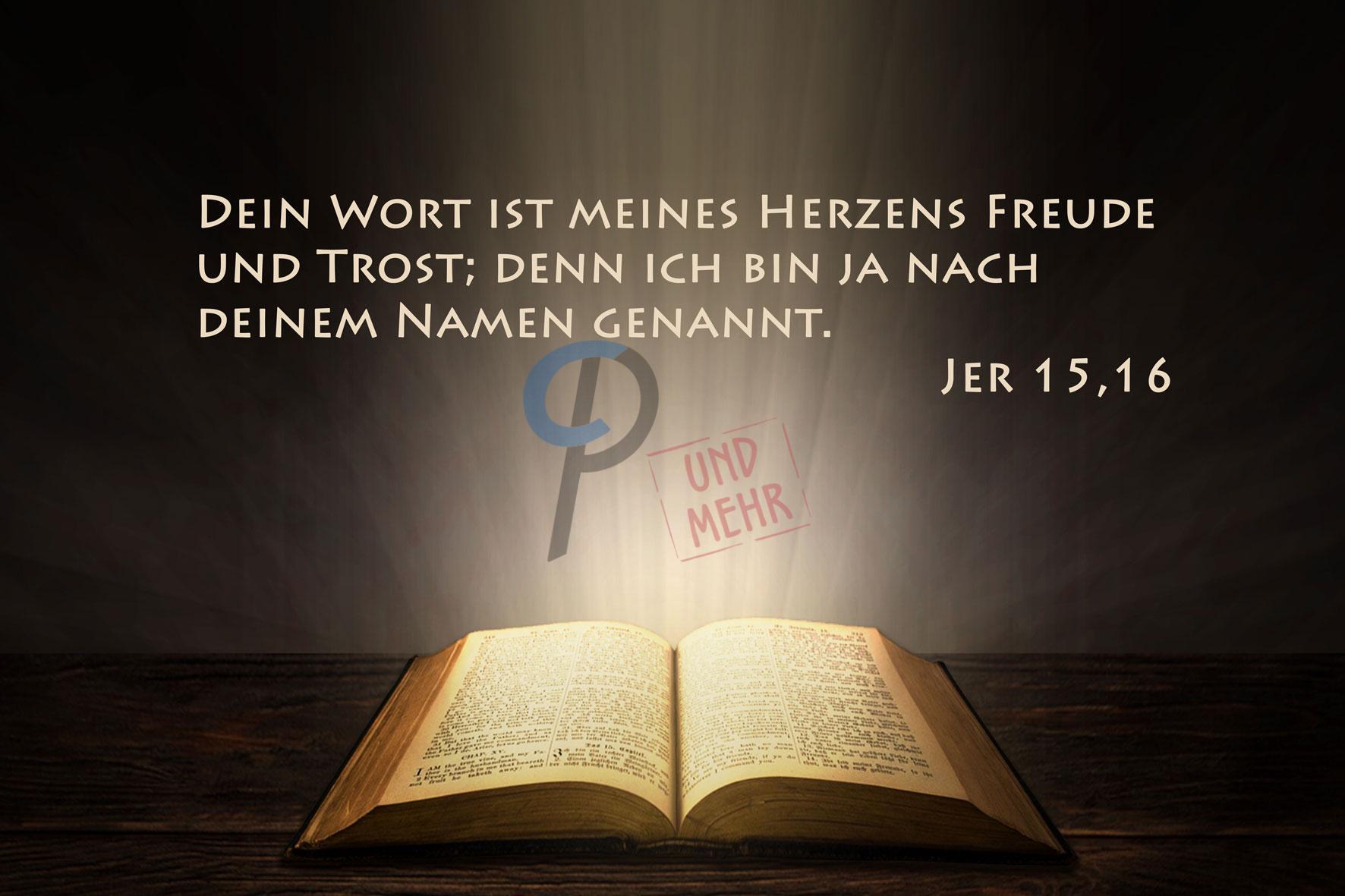 Dein Wort ist meines Herzens Freude und Trost; denn ich bin ja nach