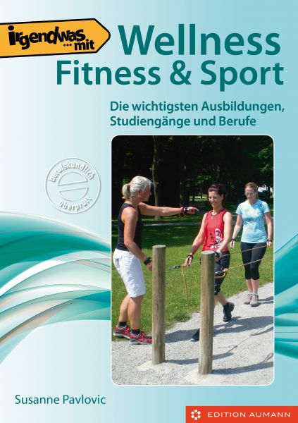 Susanne Pavlovic: Irgendwas mit Wellness, Fitness & Sport. Die wichtigsten Ausbildungen, Studiengäng