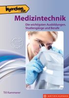 Irgendwas mit Medizintechnik. Die wichtigsten Ausbildungen, Studiengänge und Berufe