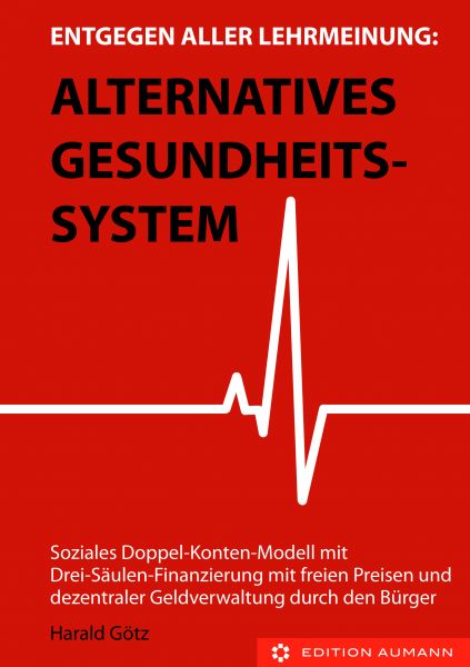 Entgegen aller Lehrmeinung: Alternatives Gesundheitssystem, Harald Götz (E-Book)